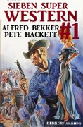 Cover-Bild zum Titel 'Sieben Super Western #1' von 'Alfred Bekker, Pete Hackett'