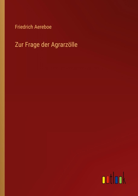 Zur Frage der Agrarzölle - Friedrich Aereboe