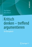 Kritisch denken - treffend argumentieren - Petra Wenzl, Paul Walter