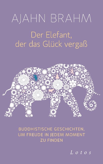 Der Elefant, der das Glück vergaß - Ajahn Brahm