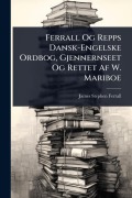 Cover-Bild zum Titel 'Ferrall Og Repps Dansk-Engelske Ordbog, Gjennernseet Og Rettet Af W. Mariboe' von 'James Stephen Ferrall'