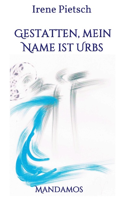Gestatten, Mein Name ist Urbs - Irene Pietsch