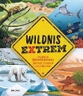 Wildnis extrem - Die besten Überlebenstricks der Tiere, Pflanzen und Menschen - Ben Lerwill