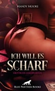 Ich will es scharf | 8 Geile erotische Geschichten - Mandy Moore, Christy Brown, Holly Rose, Jazmine Galasso, Lyssa Caple