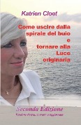 Come uscire dalla spirale del buio e tornare alla Luce Originaria - Katrien Suzanne Cloet