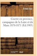 Cover-Bild zum Titel 'Guerre En Province, Campagnes de la Loire Et Du Mans 1870-1871' von 'Ernest Gay'
