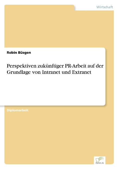 Perspektiven zukünftiger PR-Arbeit auf der Grundlage von Intranet und Extranet - Robin Büsgen