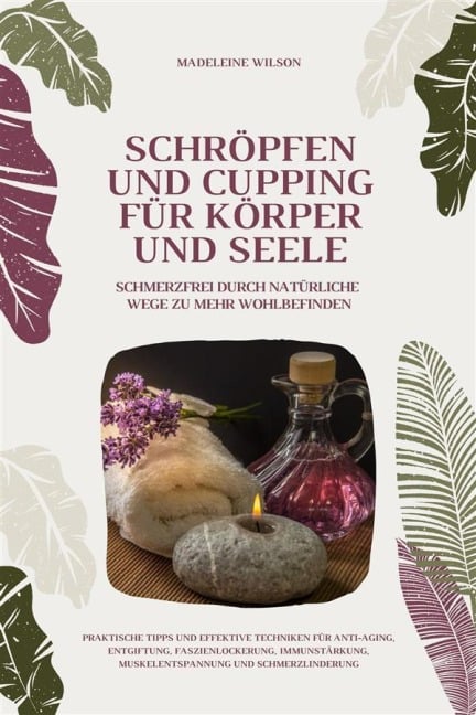 Schröpfen und Cupping für Körper und Seele: Schmerzfrei durch natürliche Wege zu mehr Wohlbefinden - Madeleine Wilson