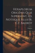 Cover-Bild zum Titel 'Hexaplorum Origenis Quæ Supersunt, Ed. Notisque Illustr. C.f. Bahrdt' von 'Origenes (Adamantius ).'