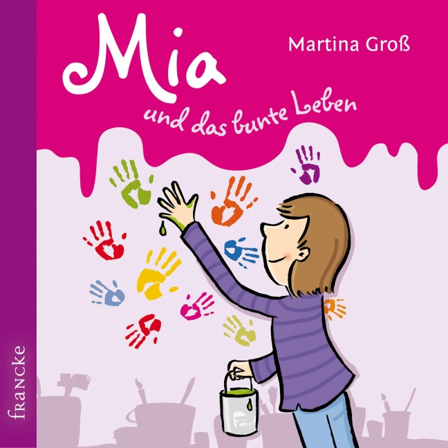 Mia und das bunte Leben - Martina Groß