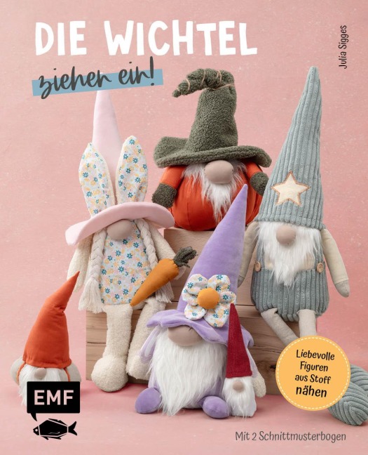 Die Wichtel ziehen ein! - 15 liebevolle Figuren aus Stoff nähen - Julia Sigges
