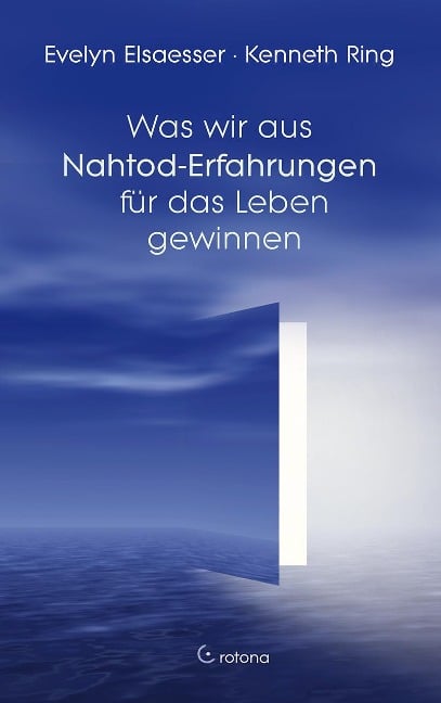 Was wir aus Nahtod-Erfahrungen für das Leben gewinnen - Evelyn Elsaesser, Kenneth Ring