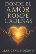 Cover-Bild zum Titel 'Donde el Amor Rompe Cadenas' von 'Marilena Mocanu'