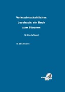Cover-Bild zum Titel 'Volkswirtschaftliches Lesebuch: ein Buch zum Staunen' von 'Klaus Wichmann'