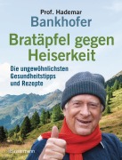 Bratäpfel gegen Heiserkeit - Die ungewöhnlichsten Gesundheitstipps und Rezepte - Hademar Bankhofer