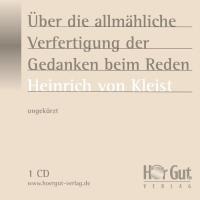 Über das allmähliche Verfertigen der Gedanken beim Reden - Heinrich Von Kleist