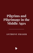 Cover-Bild zum Titel 'Pilgrims and Pilgrimage in the Middle Ages' von 'Anthony Fraser'