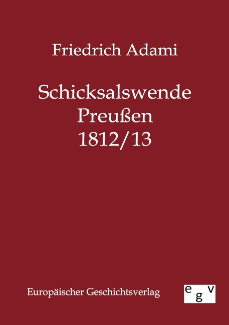 Schicksalswende Preußen 1812/13 - Friedrich Adami