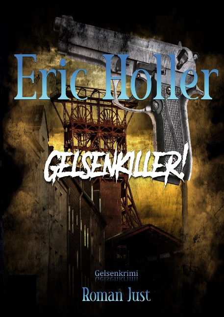 Eric Holler: Gelsenkiller! - Roman Just