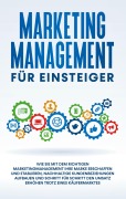 Cover-Bild zum Titel 'Marketing Management für Einsteiger: Wie Sie mit dem richtigen Marketingmanagement Ihre Marke erschaffen und etablieren, nachhaltige Kundenbeziehungen aufbauen und Schritt für Schritt den Umsatz erhöhen trotz eines Käufermarktes' von 'Sebastian Wahlig'