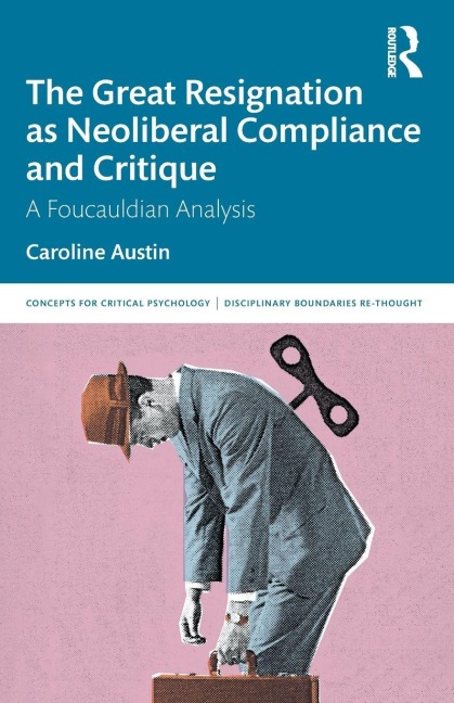 The Great Resignation as Neoliberal Compliance and Critique - Caroline Austin