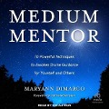 Medium Mentor: 10 Powerful Techniques to Awaken Divine Guidance for Yourself and Others - Mary Ann DiMarco