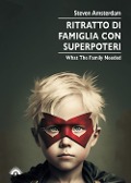 Ritratto di famiglia con superpoteri. What the family needed - Steven Amsterdam