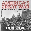 America's Great War Lib/E: World War I and the American Experience - Robert H. Zieger