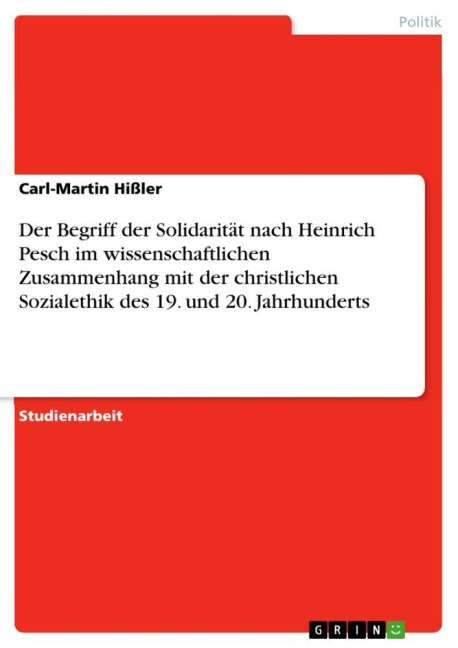 Der Begriff der Solidarität nach Heinrich Pesch im wissenschaftlichen Zusammenhang mit der christlichen Sozialethik des 19. und 20. Jahrhunderts - Carl-Martin Hißler