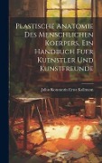 Cover-Bild zum Titel 'Plastische Anatomie Des Menschlichen Koerpers, Ein Handbuch Fuer Kuenstler Und Kunstfreunde' von 'Julius Konstantin Ernst Kollmann'