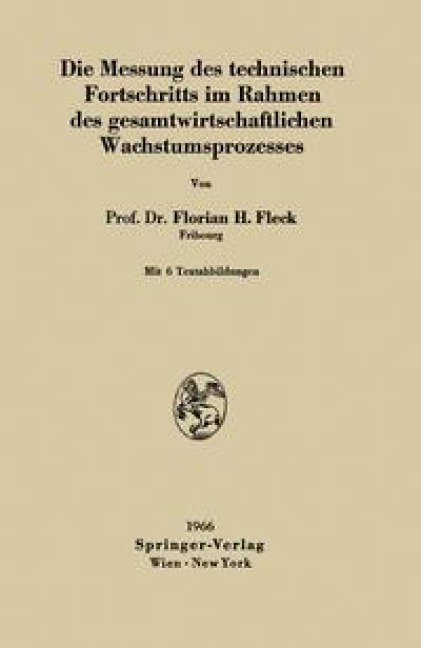 Die Messung des technischen Fortschritts im Rahmen des gesamtwirtschaftlichen Wachstumsprozesses - Florian H. Fleck