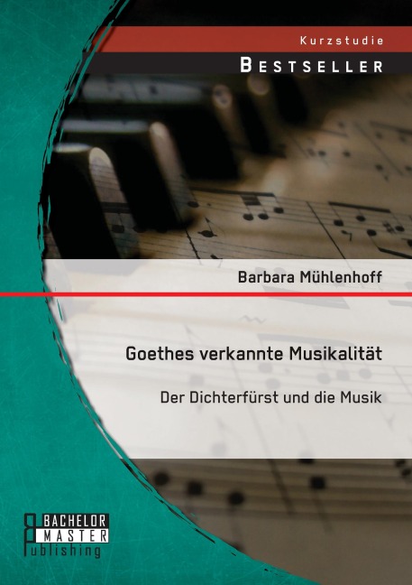 Goethes verkannte Musikalität: Der Dichterfürst und die Musik - Barbara Mühlenhoff