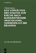 Das Verhältnis des Staates zur Kirche nach humanistischer Anschauung, vornehmlich bei Erasmus - Wilhelm Maurer