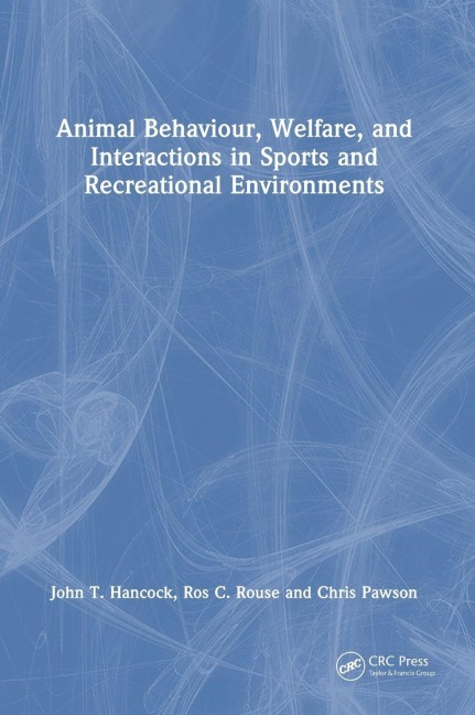 Animal Behaviour, Welfare, and Interactions in Sports and Recreational Environments - John T Hancock, Ros C Rouse, Chris Pawson