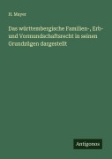 Cover-Bild zum Titel 'Das württembergische Familien-, Erb- und Vormundschaftsrecht in seinen Grundzügen dargestellt' von 'H. Mayer'