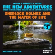Cover-Bild zum Titel 'Sherlock Holmes and the Water of Life (The New Adventures, Episode 2)' von 'Arthur Conan Doyle, F. E. Patzak, William K. Stewart'