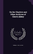 On the Charters and Other Archives of Cleeve Abbey - Thomas Hugo, F. Warre