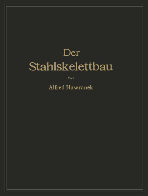 Der Stahlskelettbau mit Berücksichtigung der Hoch- und Turmhäuser - Alfred Hawranek