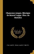 Cover-Bild zum Titel 'Chansons rouges. Musique de Marcel Legay. Illus. de Steinlen' von 'Legay Marcel, Maurice Boukay'