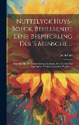 Cover-Bild zum Titel 'Nuttelyck Huys-boeck, Behelsende Eene Bespiegeling Des 's Mensche ...: Benevens Alle De Overgebleven Gedichten, Die In Geen Van Zyn Andere Werken Gevo' von 'Jacob Cats'