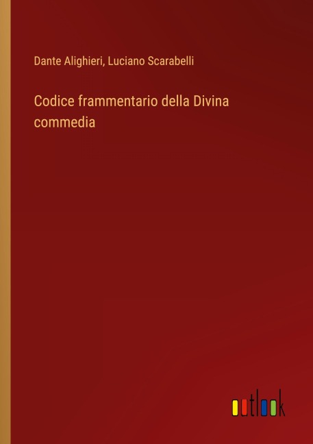 Codice frammentario della Divina commedia - Dante Alighieri, Luciano Scarabelli