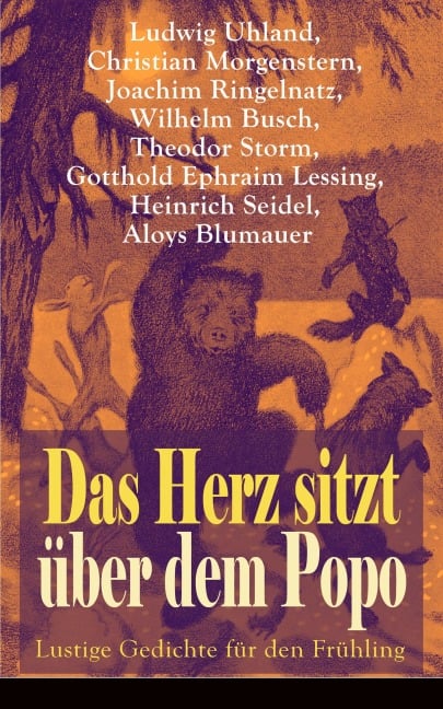 Das Herz sitzt über dem Popo: Lustige Gedichte für den Frühling - Ludwig Uhland, Christian Morgenstern, Joachim Ringelnatz, Wilhelm Busch, Theodor Storm