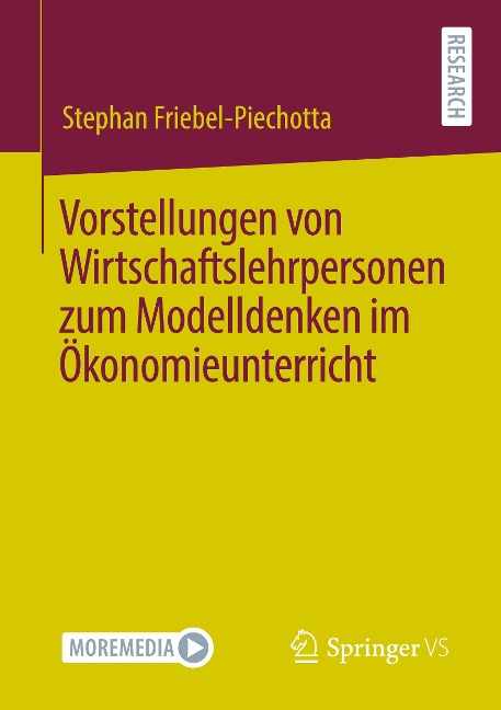 Vorstellungen von Wirtschaftslehrpersonen zum Modelldenken im Ökonomieunterricht - Stephan Friebel-Piechotta