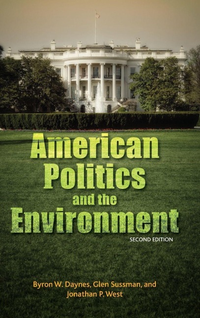 American Politics and the Environment - Byron W. Daynes, Jonathan P. West, Glen Sussman