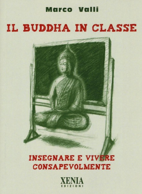 Il Buddha in classe. Insegnare e vivere consapevolmente - Marco Valli
