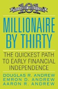 Millionaire by Thirty - Douglas R. Andrew, Emron Andrew, Aaron Andrew