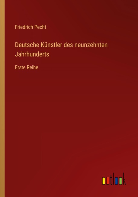 Deutsche Künstler des neunzehnten Jahrhunderts - Friedrich Pecht