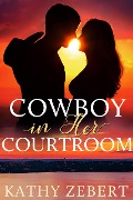 Cover-Bild zum Titel 'Cowboy in Her Courtroom (Romancing Justice, #1)' von 'Kathy Zebert'