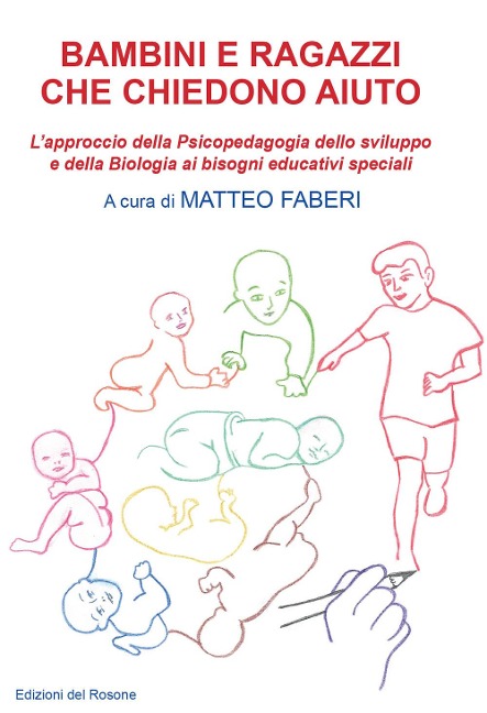 Bambini e ragazzi che chiedono aiuto. L'approccio della psicopedagogia dello sviluppo e della biologia ai bisogni educativi speciali - 