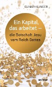 Cover-Bild zum Titel 'Ein Kapital, das arbeitet - die Botschaft Jesu vom Reich Gottes' von 'Elmar Klinger'